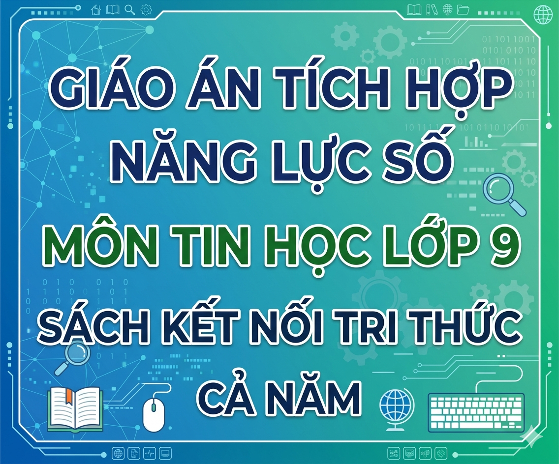 Giáo án tích hợp năng lực số môn tin học lớp 9 sách kết nối tri thức CẢ NĂM